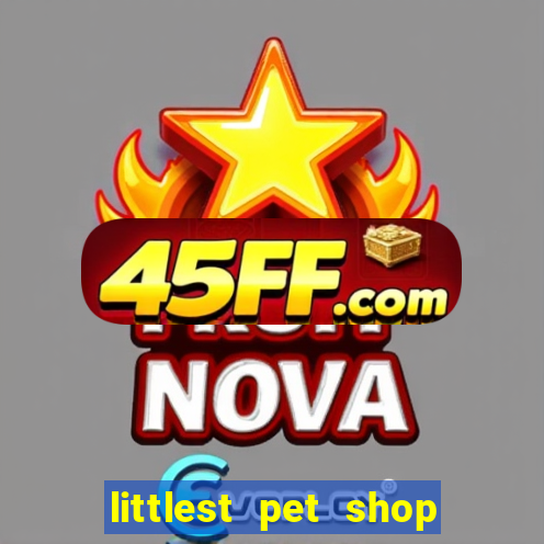 littlest pet shop jogo antigo baixar dinheiro infinito